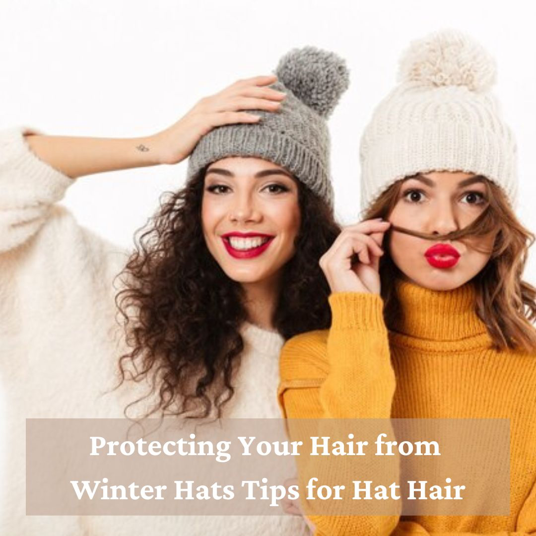 Protecting Your Hair from Winter Hats: Tips for Hat Hair